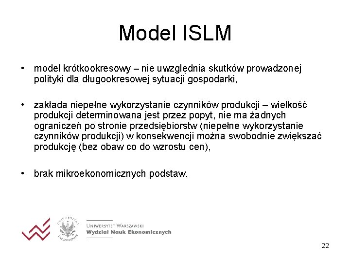 Model ISLM • model krótkookresowy – nie uwzględnia skutków prowadzonej polityki dla długookresowej sytuacji