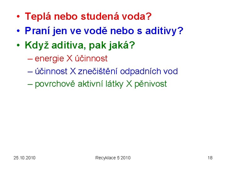  • Teplá nebo studená voda? • Praní jen ve vodě nebo s aditivy?