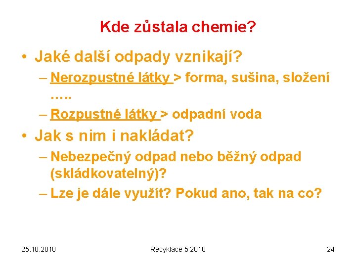 Kde zůstala chemie? • Jaké další odpady vznikají? – Nerozpustné látky > forma, sušina,