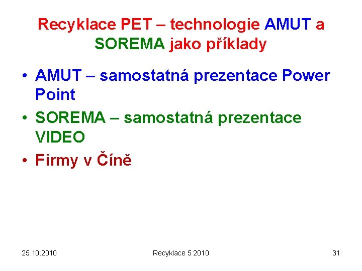 Recyklace PET – technologie AMUT a SOREMA jako příklady • AMUT – samostatná prezentace