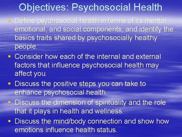 Objectives: Psychosocial Health § Define psychosocial health in terms of its mental, emotional, and