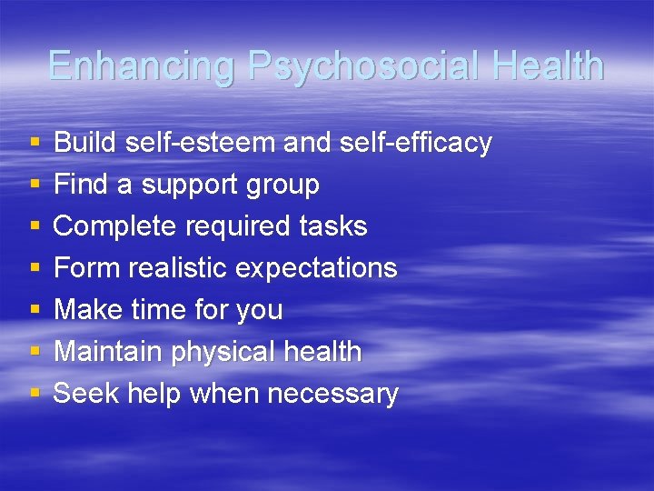 Enhancing Psychosocial Health § § § § Build self-esteem and self-efficacy Find a support