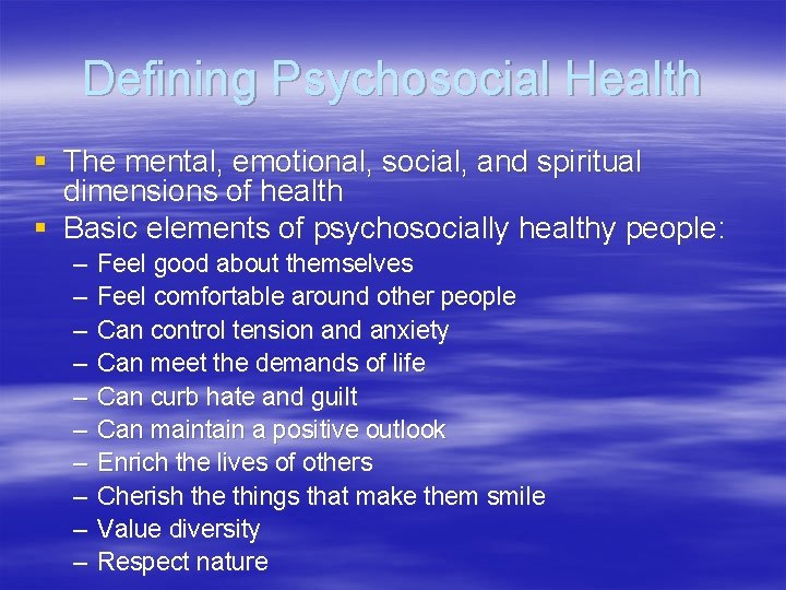 Defining Psychosocial Health § The mental, emotional, social, and spiritual dimensions of health §