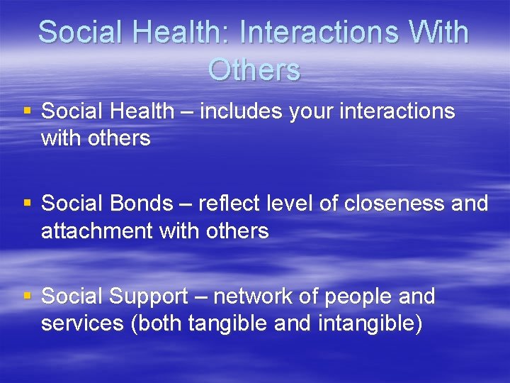Social Health: Interactions With Others § Social Health – includes your interactions with others