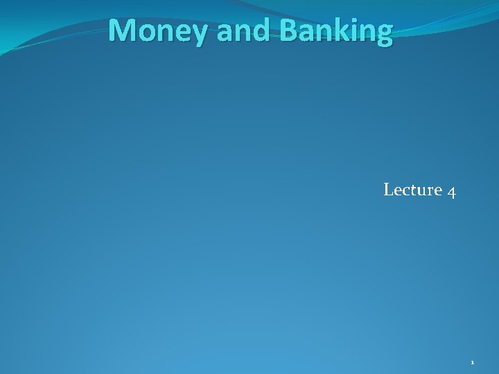 Money and Banking Lecture 4 1 