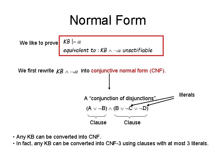 Normal Form We like to prove: We first rewrite into conjunctive normal form (CNF).