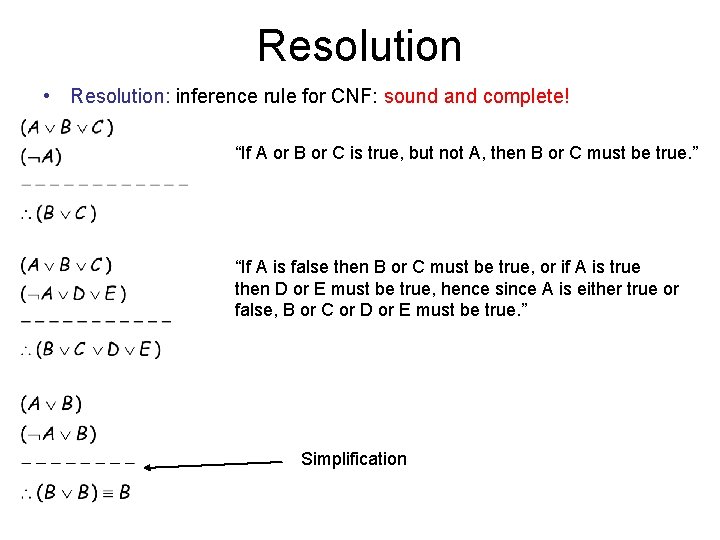 Resolution • Resolution: inference rule for CNF: sound and complete! “If A or B