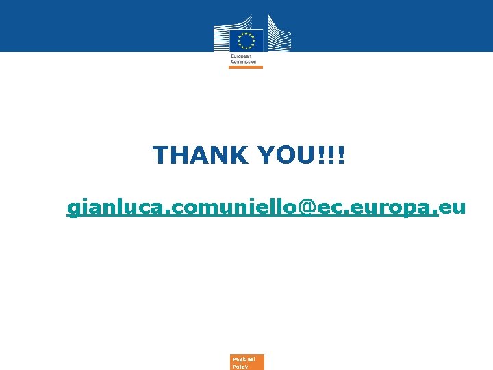 THANK YOU!!! gianluca. comuniello@ec. europa. eu Regional Policy 