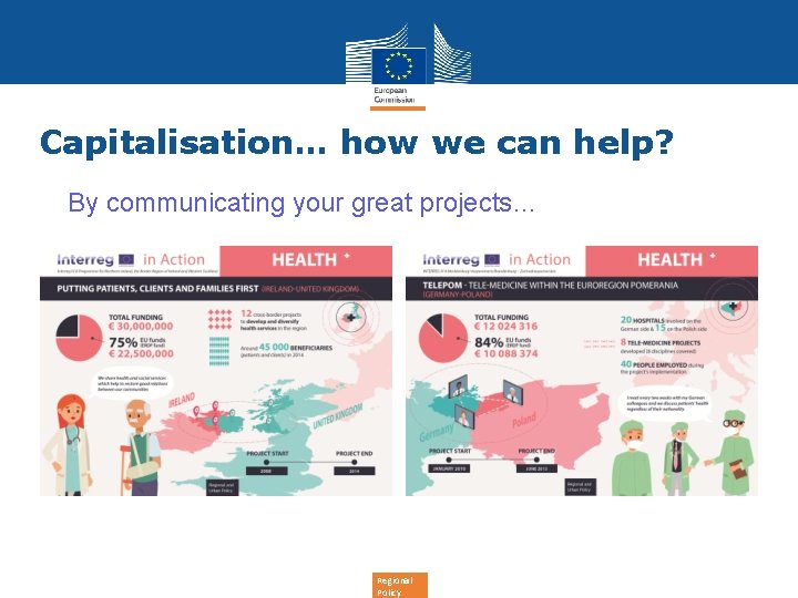 Capitalisation… how we can help? By communicating your great projects… Regional Policy 