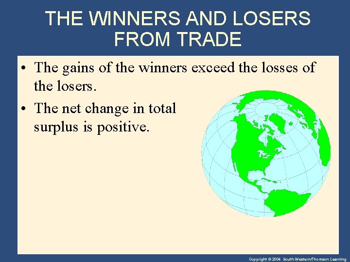 THE WINNERS AND LOSERS FROM TRADE • The gains of the winners exceed the