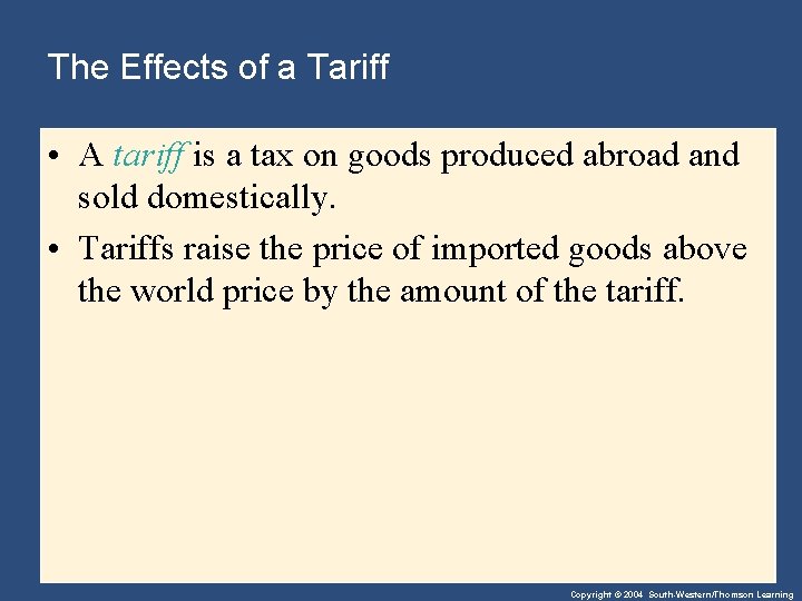 The Effects of a Tariff • A tariff is a tax on goods produced