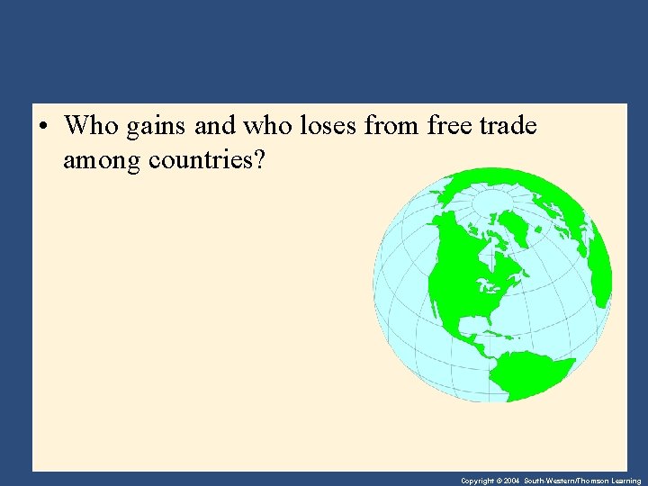  • Who gains and who loses from free trade among countries? Copyright ©