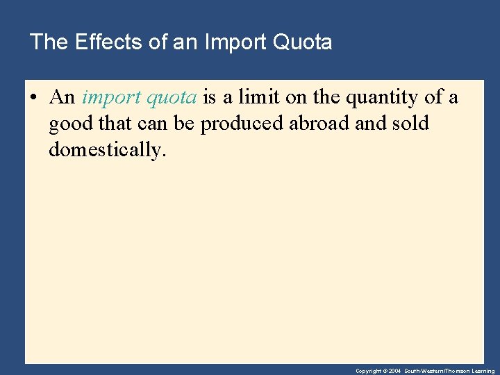 The Effects of an Import Quota • An import quota is a limit on