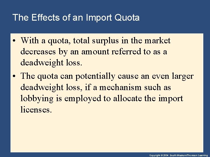 The Effects of an Import Quota • With a quota, total surplus in the