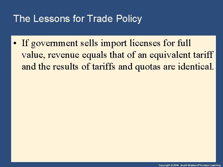 The Lessons for Trade Policy • If government sells import licenses for full value,