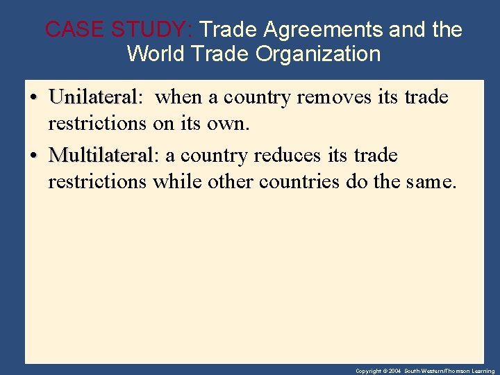 CASE STUDY: Trade Agreements and the World Trade Organization • Unilateral: Unilateral when a