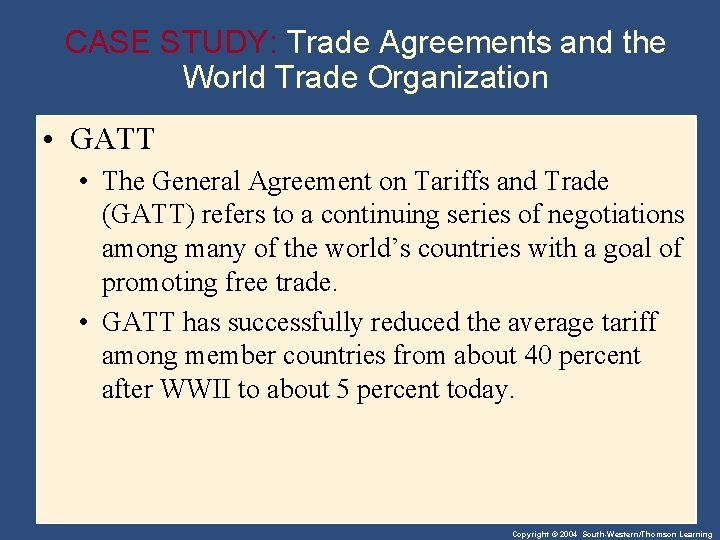 CASE STUDY: Trade Agreements and the World Trade Organization • GATT • The General