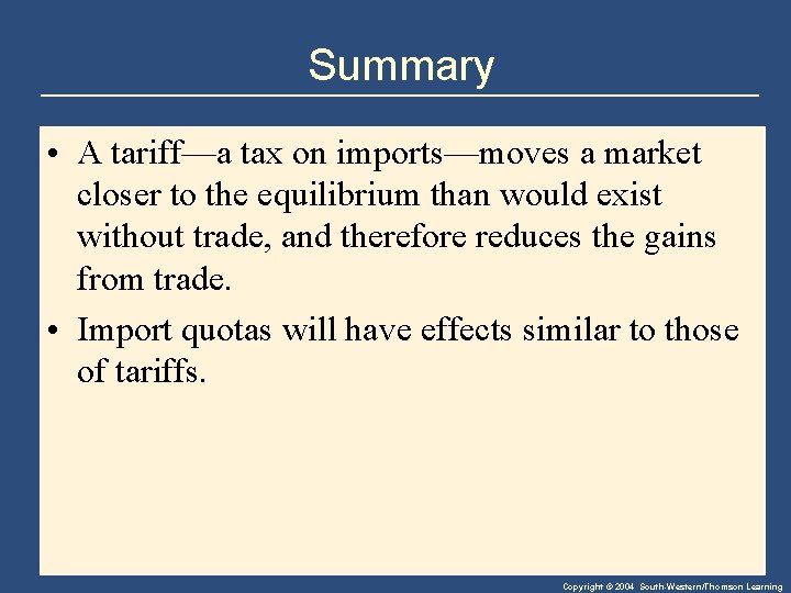 Summary • A tariff—a tax on imports—moves a market closer to the equilibrium than