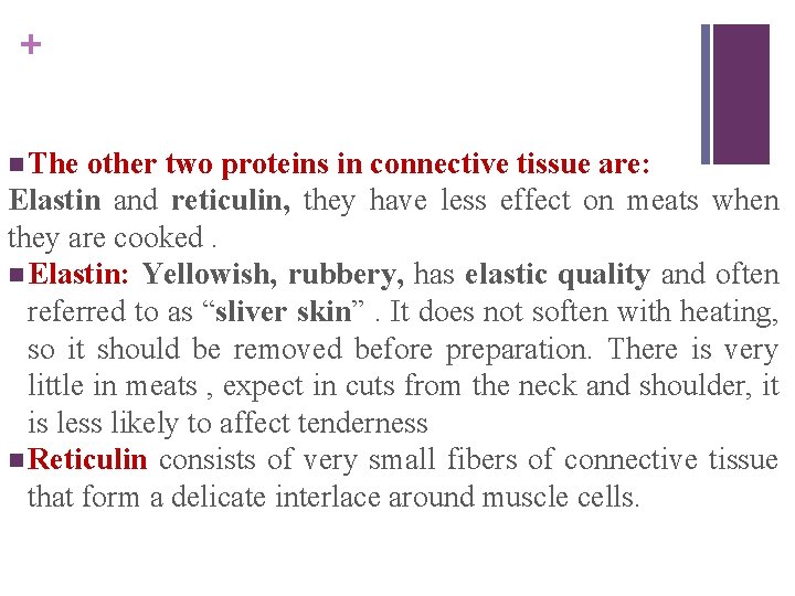 + n The other two proteins in connective tissue are: Elastin and reticulin, they