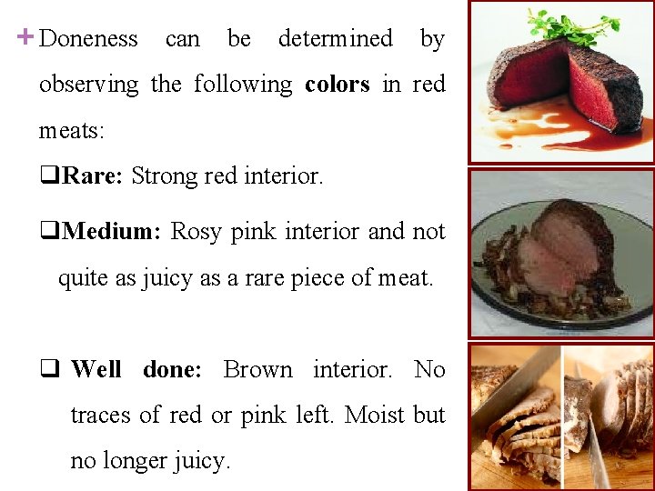 + Doneness can be determined by observing the following colors in red meats: q.