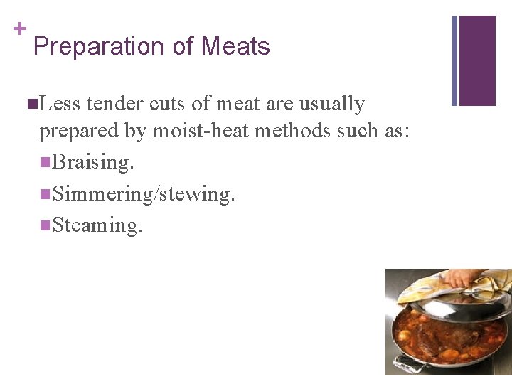 + Preparation of Meats n. Less tender cuts of meat are usually prepared by