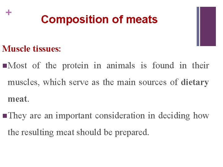 + Composition of meats Muscle tissues: n Most of the protein in animals is