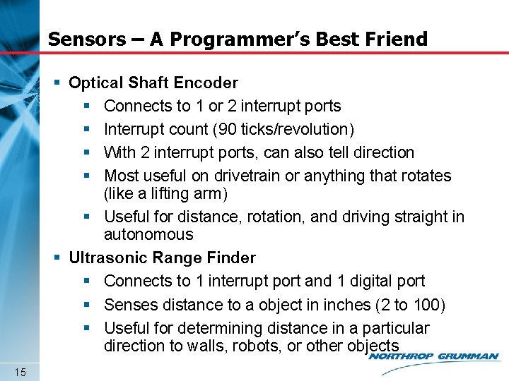 Sensors – A Programmer’s Best Friend § Optical Shaft Encoder § Connects to 1