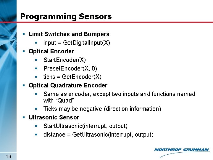 Programming Sensors § Limit Switches and Bumpers § input = Get. Digital. Input(X) §