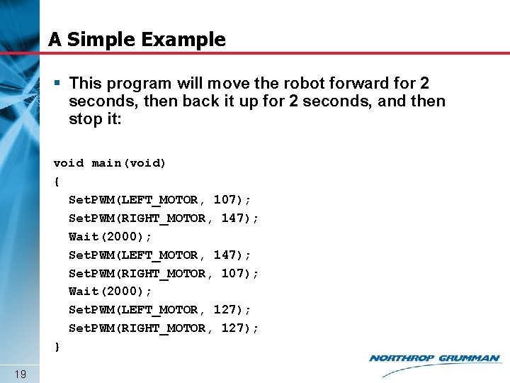 A Simple Example § This program will move the robot forward for 2 seconds,