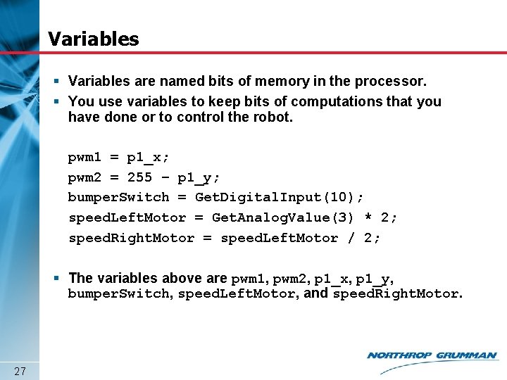 Variables § Variables are named bits of memory in the processor. § You use