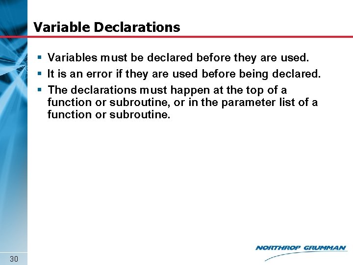 Variable Declarations § Variables must be declared before they are used. § It is