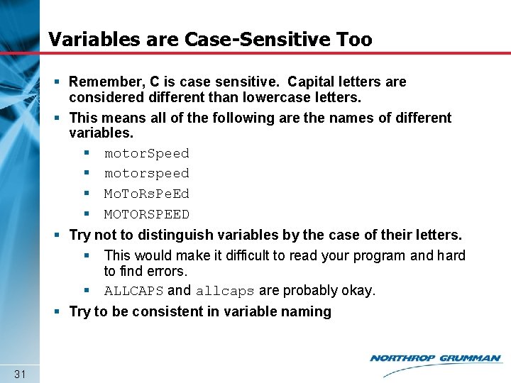 Variables are Case-Sensitive Too § Remember, C is case sensitive. Capital letters are considered