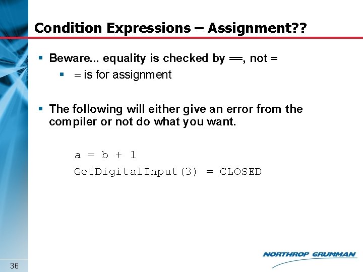 Condition Expressions – Assignment? ? § Beware. . . equality is checked by ==,