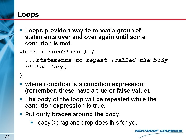 Loops § Loops provide a way to repeat a group of statements over and