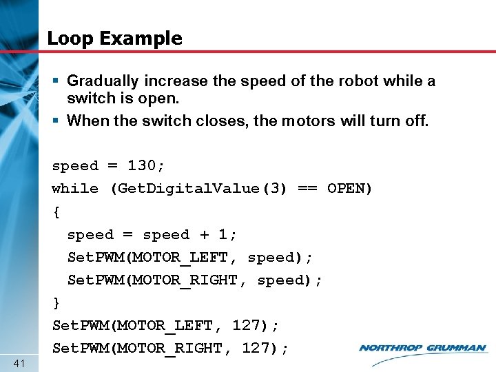 Loop Example § Gradually increase the speed of the robot while a switch is