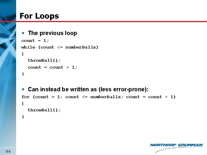 For Loops § The previous loop count = 1; while (count <= number. Balls)