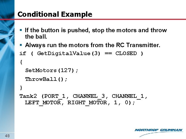 Conditional Example § If the button is pushed, stop the motors and throw the