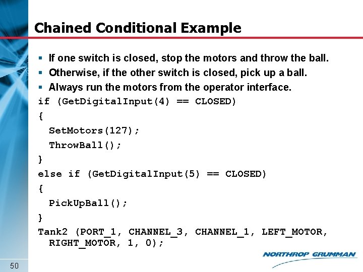 Chained Conditional Example § If one switch is closed, stop the motors and throw