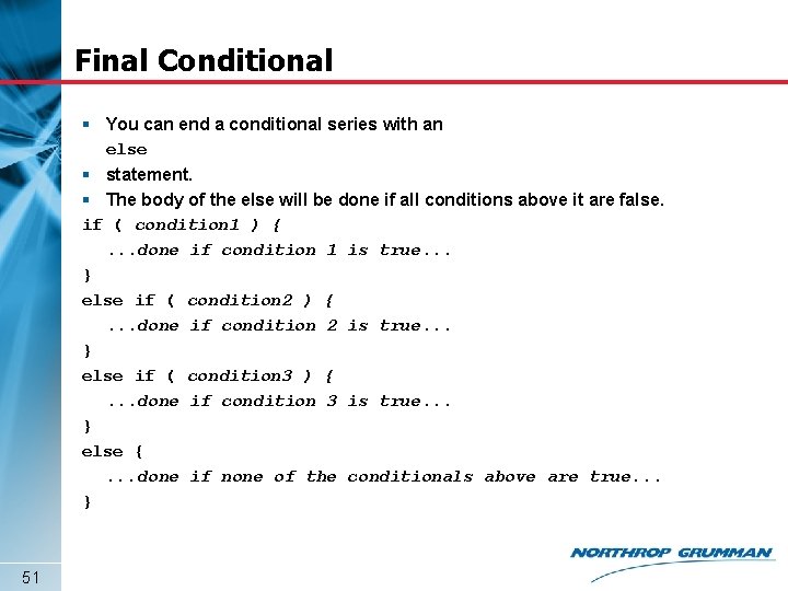 Final Conditional § You can end a conditional series with an else § statement.