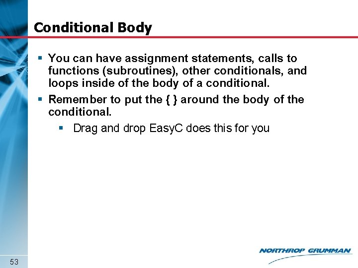 Conditional Body § You can have assignment statements, calls to functions (subroutines), other conditionals,