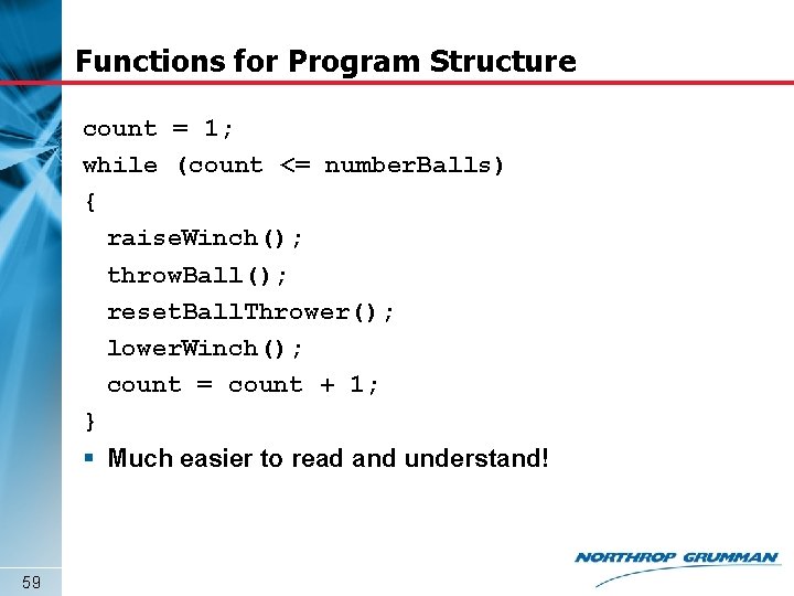 Functions for Program Structure count = 1; while (count <= number. Balls) { raise.