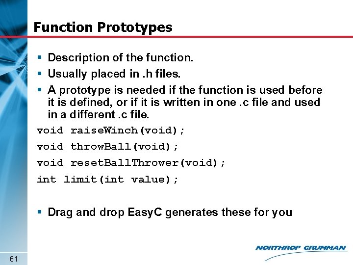 Function Prototypes § Description of the function. § Usually placed in. h files. §