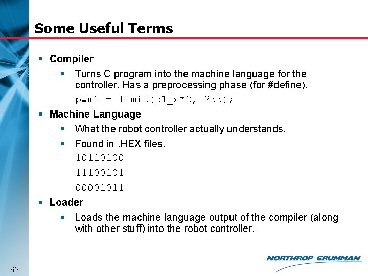 Some Useful Terms § Compiler § Turns C program into the machine language for