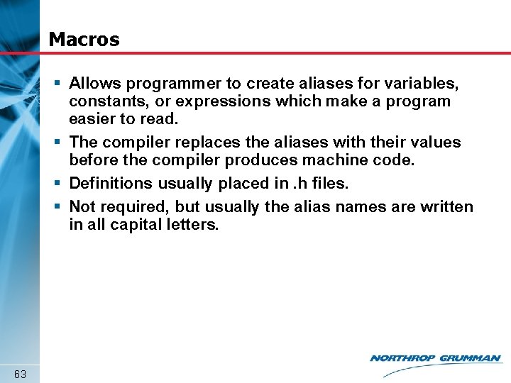 Macros § Allows programmer to create aliases for variables, constants, or expressions which make