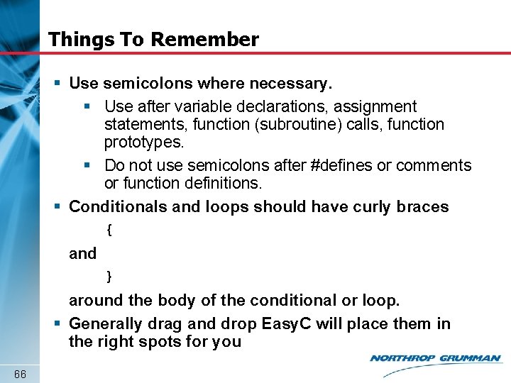 Things To Remember § Use semicolons where necessary. § Use after variable declarations, assignment