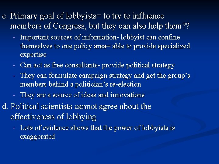 c. Primary goal of lobbyists= to try to influence members of Congress, but they