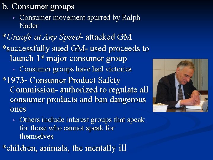 b. Consumer groups • Consumer movement spurred by Ralph Nader *Unsafe at Any Speed-