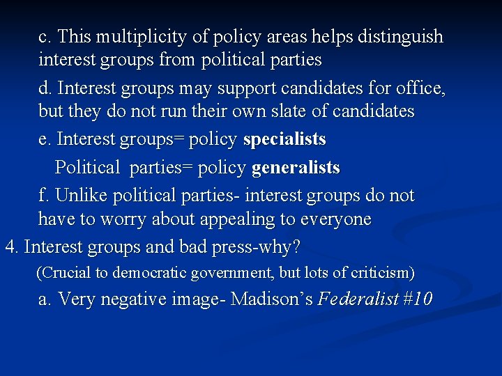 c. This multiplicity of policy areas helps distinguish interest groups from political parties d.