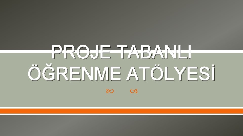 PROJE TABANLI ÖĞRENME ATÖLYESİ 