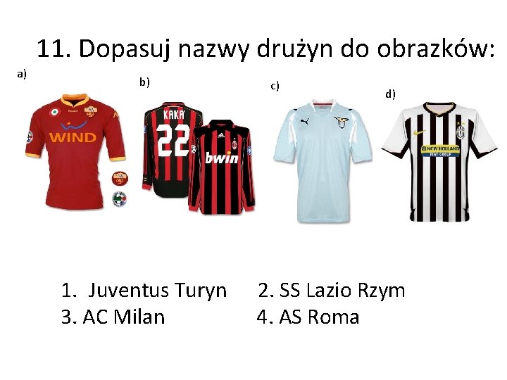 11. Dopasuj nazwy drużyn do obrazków: a) b) 1. Juventus Turyn 3. AC Milan